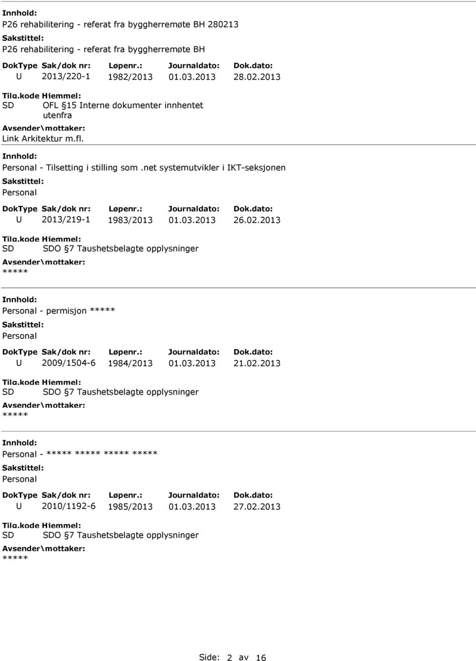 net systemutvikler i KT-seksjonen Personal 2013/219-1 1983/2013 O 7 Taushetsbelagte opplysninger ***** Personal - permisjon ***** Personal