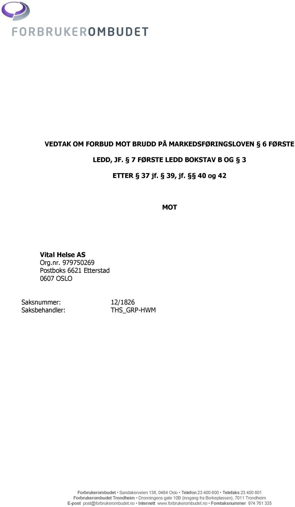 979750269 Postboks 6621 Etterstad 0607 OSLO Saksnummer: 12/1826 Saksbehandler: THS_GRP-HWM Forbrukerombudet Sandakerveien 138,