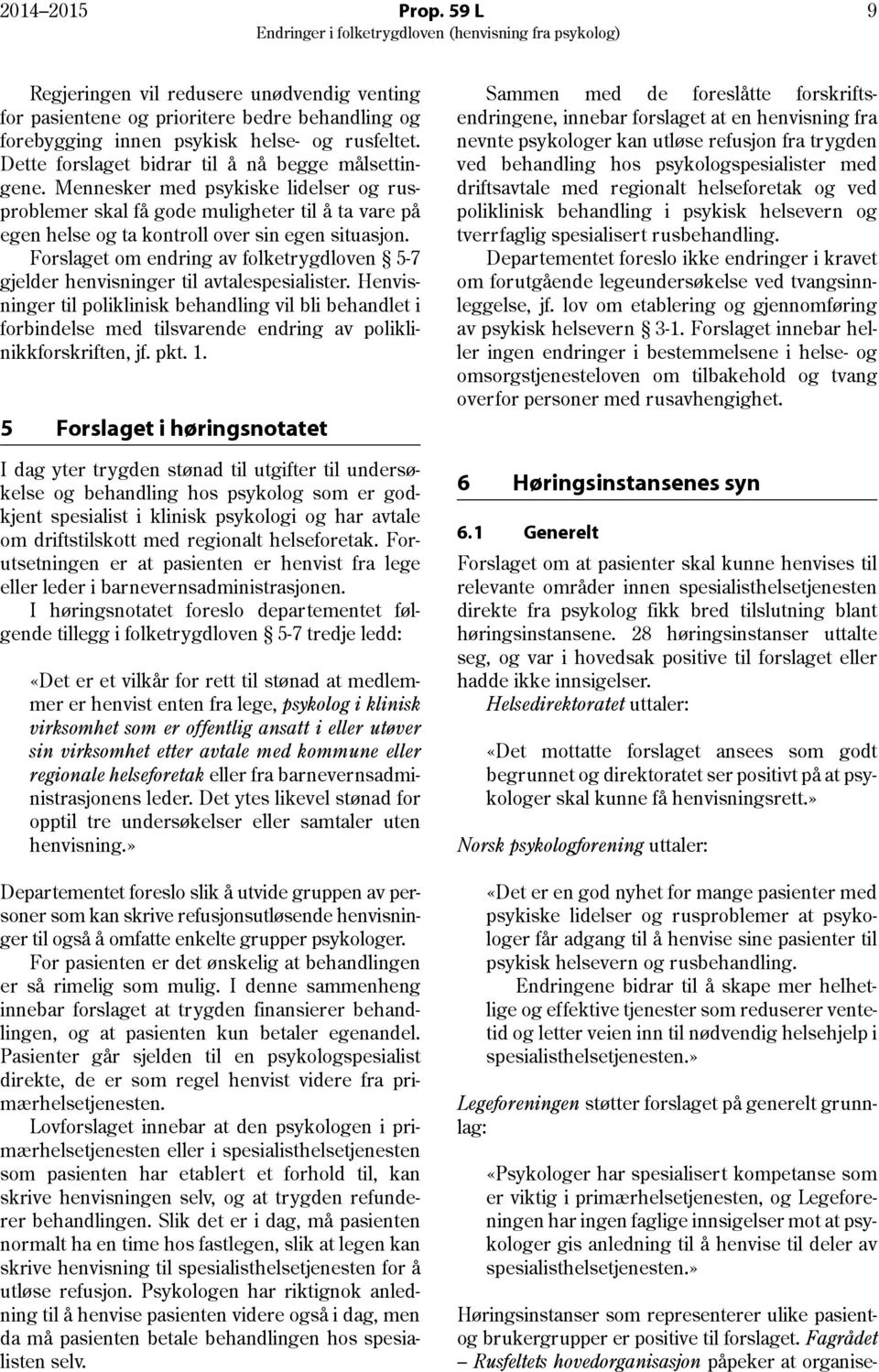 Forslaget om endring av folketrygdloven 5-7 gjelder henvisninger til avtalespesialister.