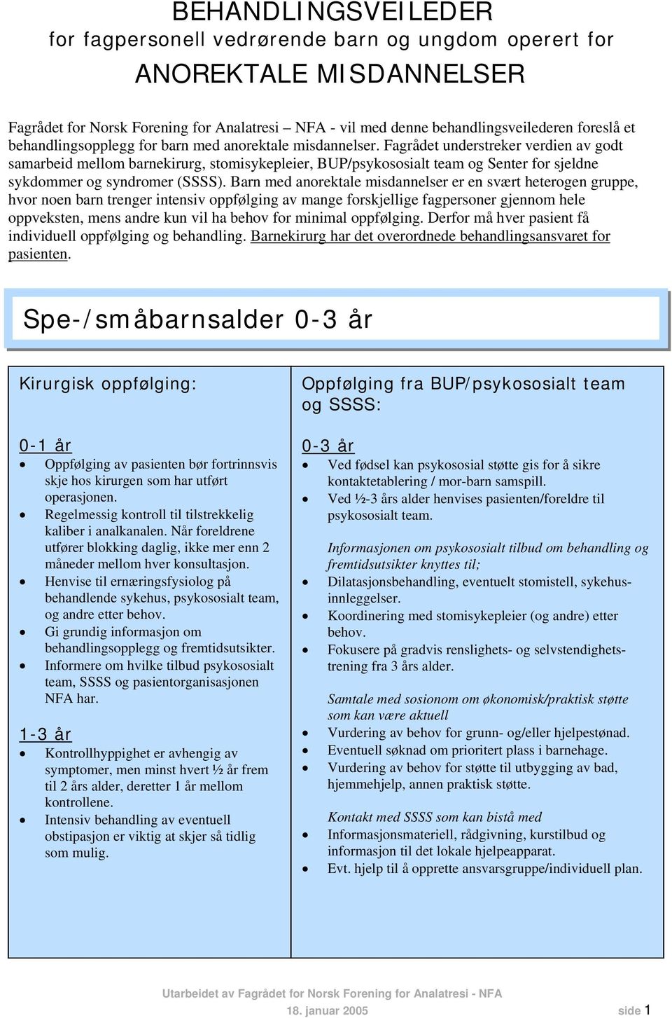 Barn med anorektale misdannelser er en svært heterogen gruppe, hvor noen barn trenger intensiv oppfølging av mange forskjellige fagpersoner gjennom hele oppveksten, mens andre kun vil ha behov for