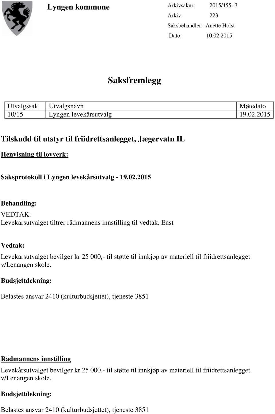 2015 Tilskudd til utstyr til friidrettsanlegget, Jægervatn IL Henvisning til lovverk: Saksprotokoll i Lyngen levekårsutvalg - 19.02.