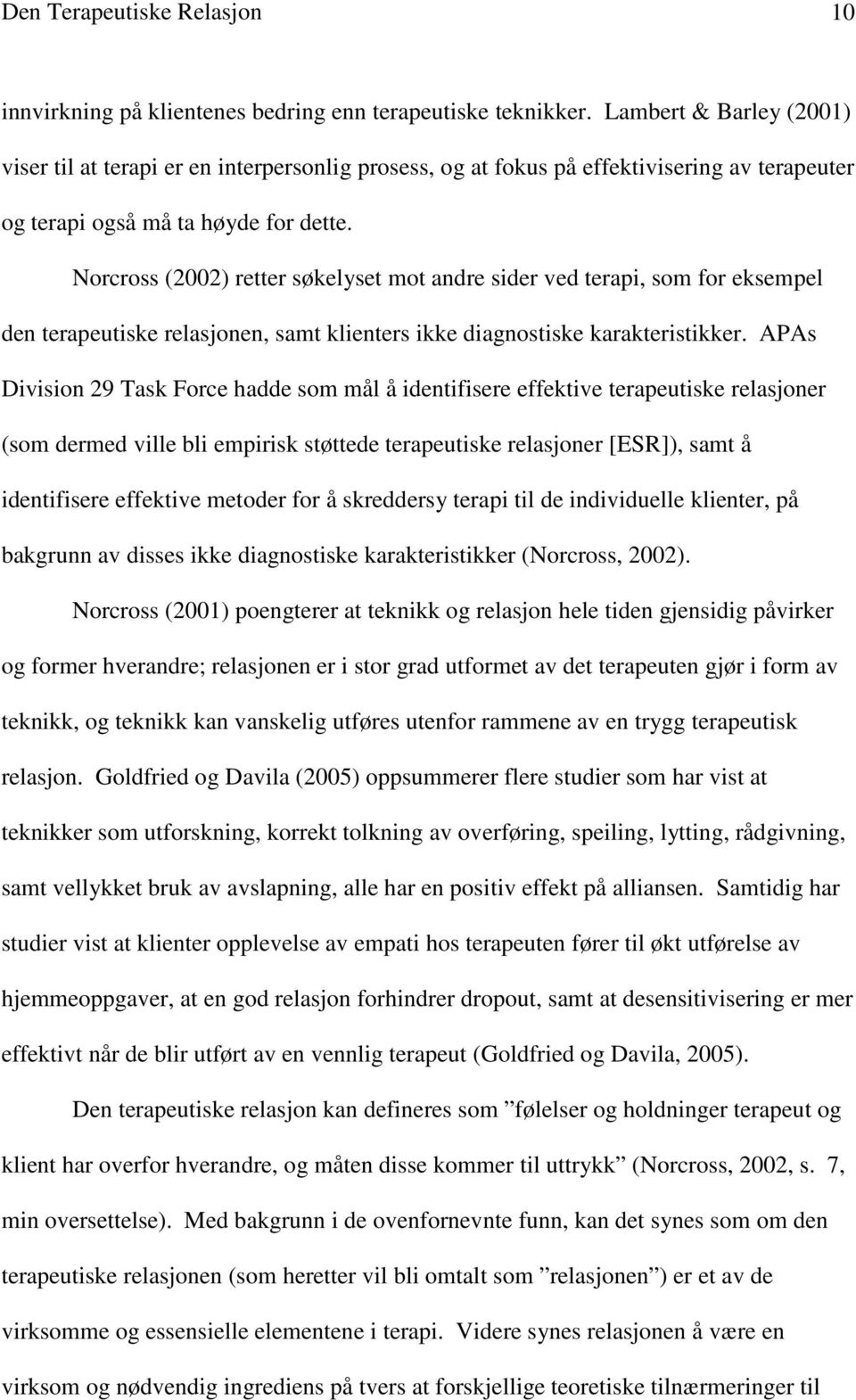 Norcross (2002) retter søkelyset mot andre sider ved terapi, som for eksempel den terapeutiske relasjonen, samt klienters ikke diagnostiske karakteristikker.