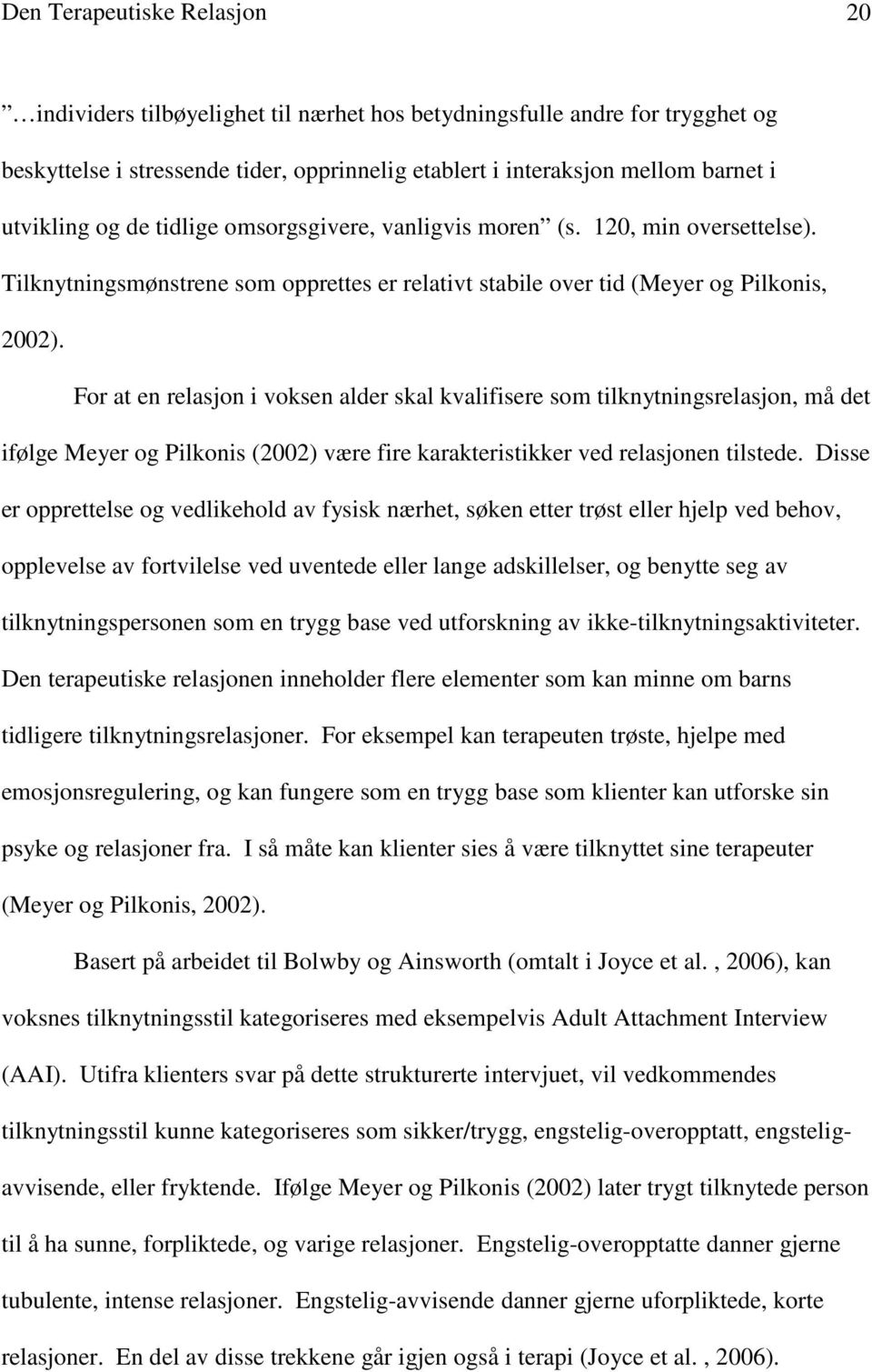 For at en relasjon i voksen alder skal kvalifisere som tilknytningsrelasjon, må det ifølge Meyer og Pilkonis (2002) være fire karakteristikker ved relasjonen tilstede.