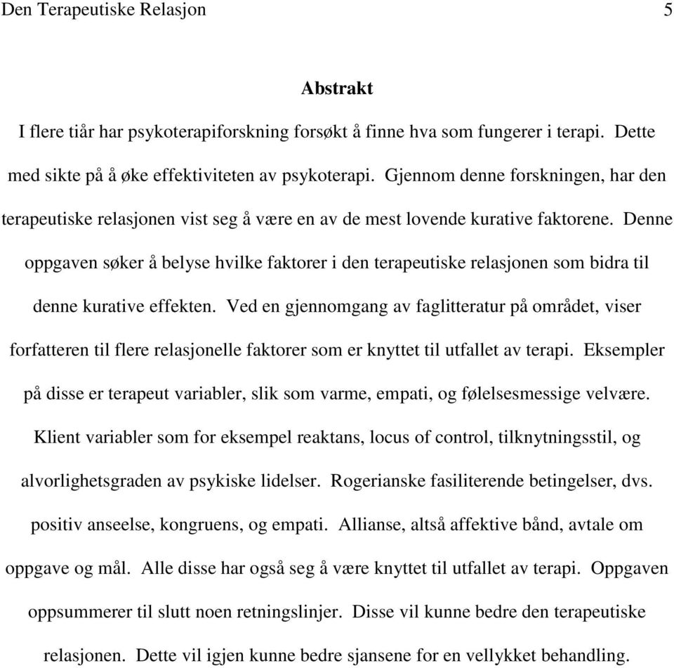 Denne oppgaven søker å belyse hvilke faktorer i den terapeutiske relasjonen som bidra til denne kurative effekten.