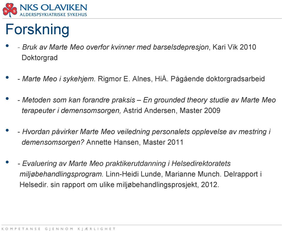 2009 - Hvordan påvirker Marte Meo veiledning personalets opplevelse av mestring i demensomsorgen?