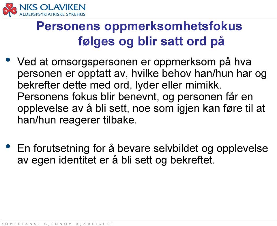 Personens fokus blir benevnt, og personen får en opplevelse av å bli sett, noe som igjen kan føre til at