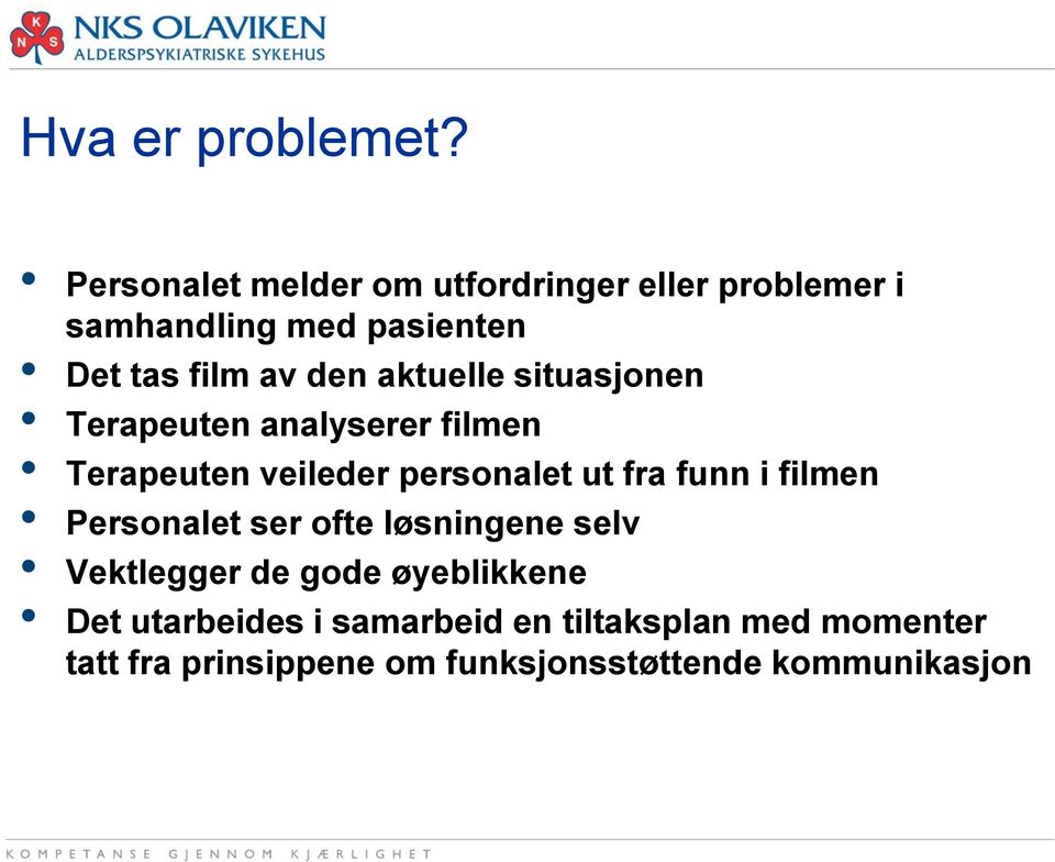 aktuelle situasjonen Terapeuten analyserer filmen Terapeuten veileder personalet ut fra funn i