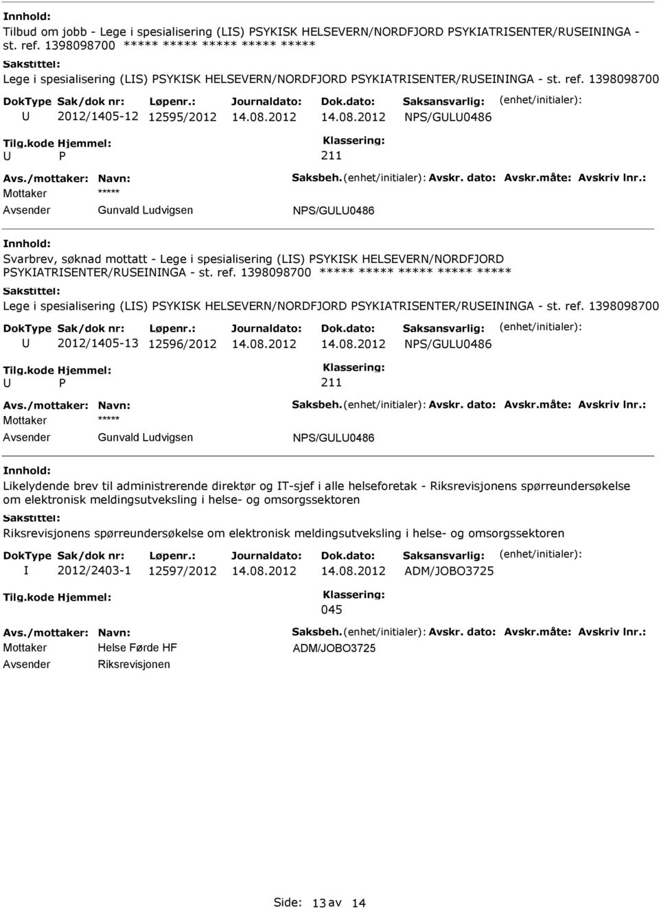 1398098700 2012/1405-12 12595/2012 NS/GL0486 NS/GL0486 Svarbrev, søknad mottatt - Lege i spesialisering (LS) SYKSK HELSEVERN/NORDFJORD SYKATRSENTER/RSENNGA - st. ref.