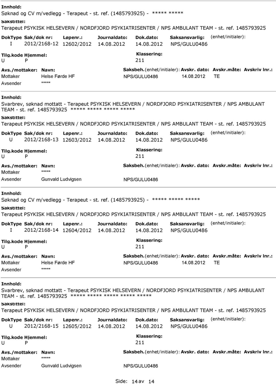 1485793925 2012/2168-12 12602/2012 NS/GL0486 NS/GL0486 TE ***** Svarbrev, søknad mottatt - Terapeut SYKSK HELSEVERN / NORDFJORD SYKATRSENTER / NS AMBLANT TEAM - st. ref.