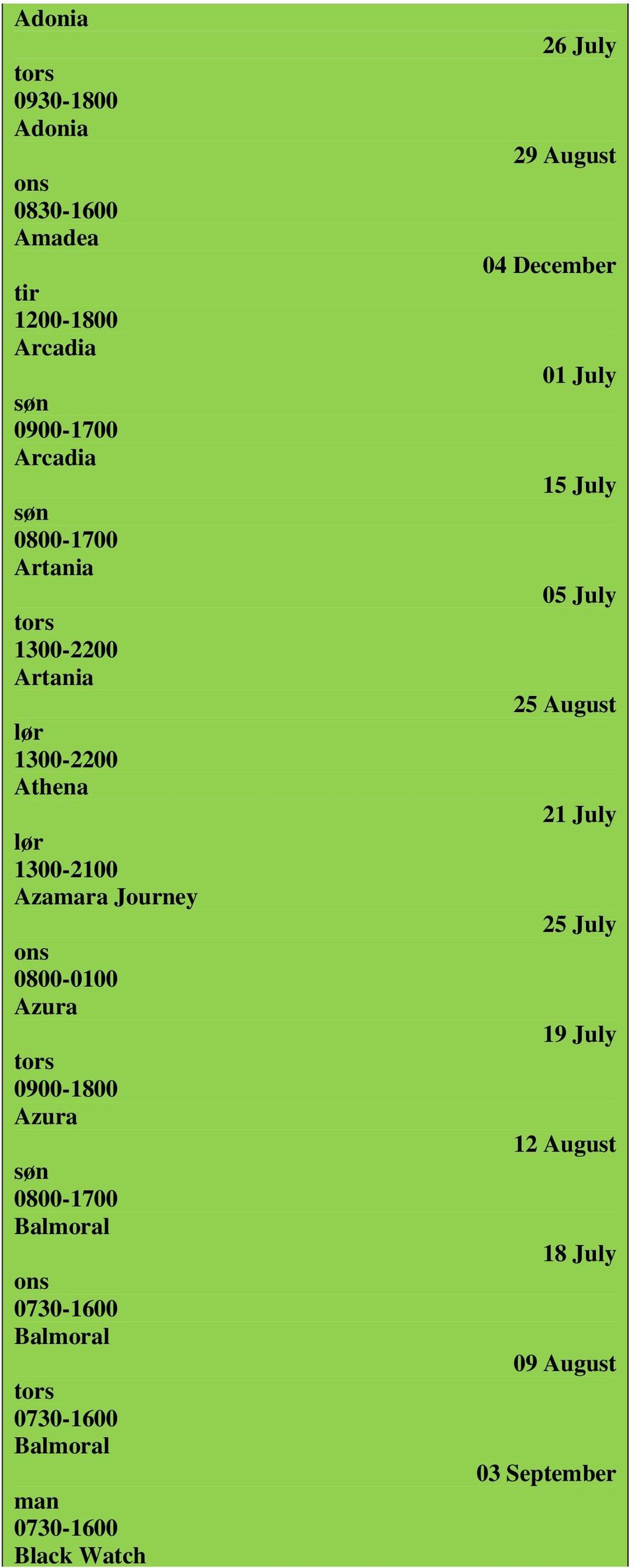 0900-1800 Azura 0800-1700 man Black Watch fre 26 July 29 August 04 December 01 July 15 July