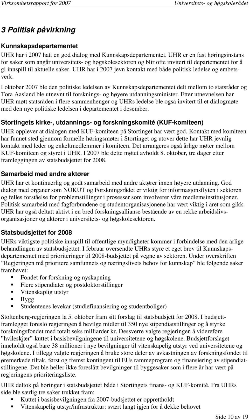 UHR har i 2007 jevn kontakt med både politisk ledelse og embetsverk.