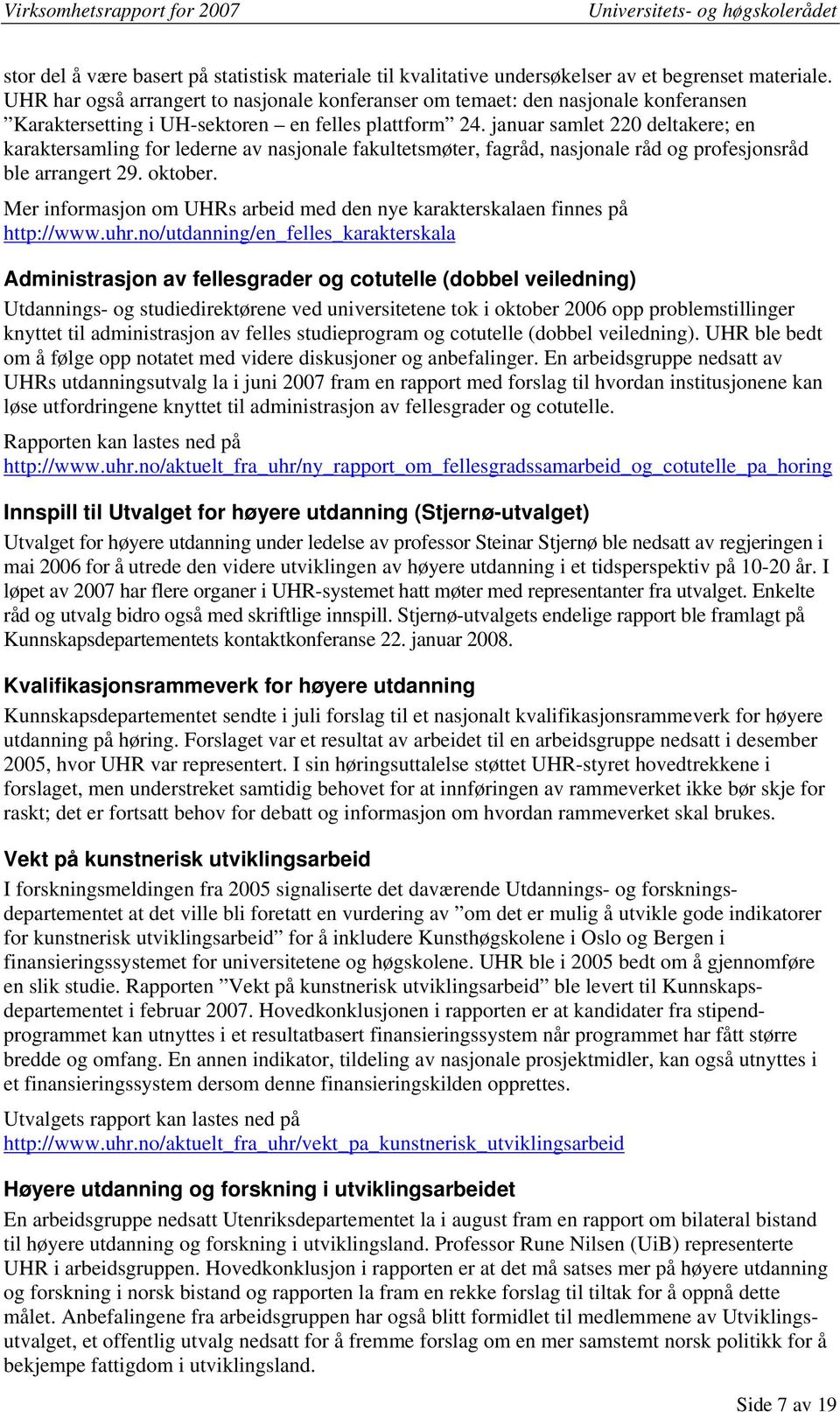 januar samlet 220 deltakere; en karaktersamling for lederne av nasjonale fakultetsmøter, fagråd, nasjonale råd og profesjonsråd ble arrangert 29. oktober.