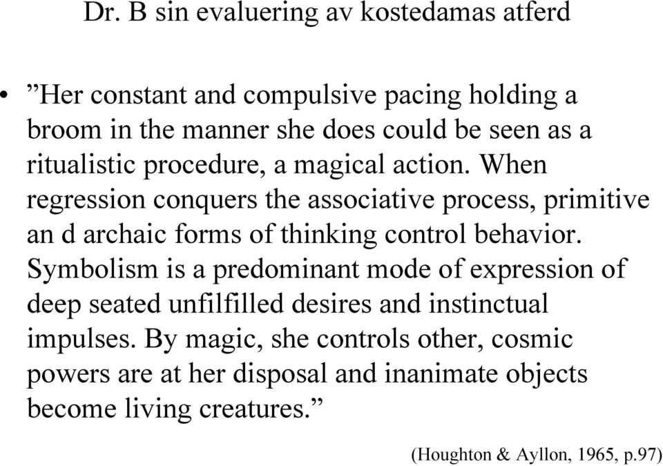 When regression conquers the associative process, primitive an d archaic forms of thinking control behavior.