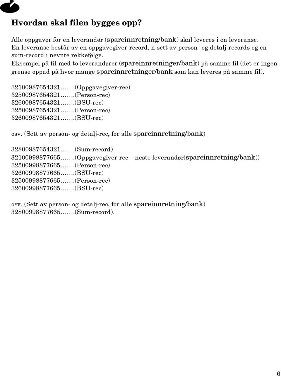 Eksempel på fil med to leverandører (spareinnretninger/bank) på samme fil (det er ingen grense oppad på hvor mange spareinnretninger/bank som kan leveres på samme fil). 32100987654321.