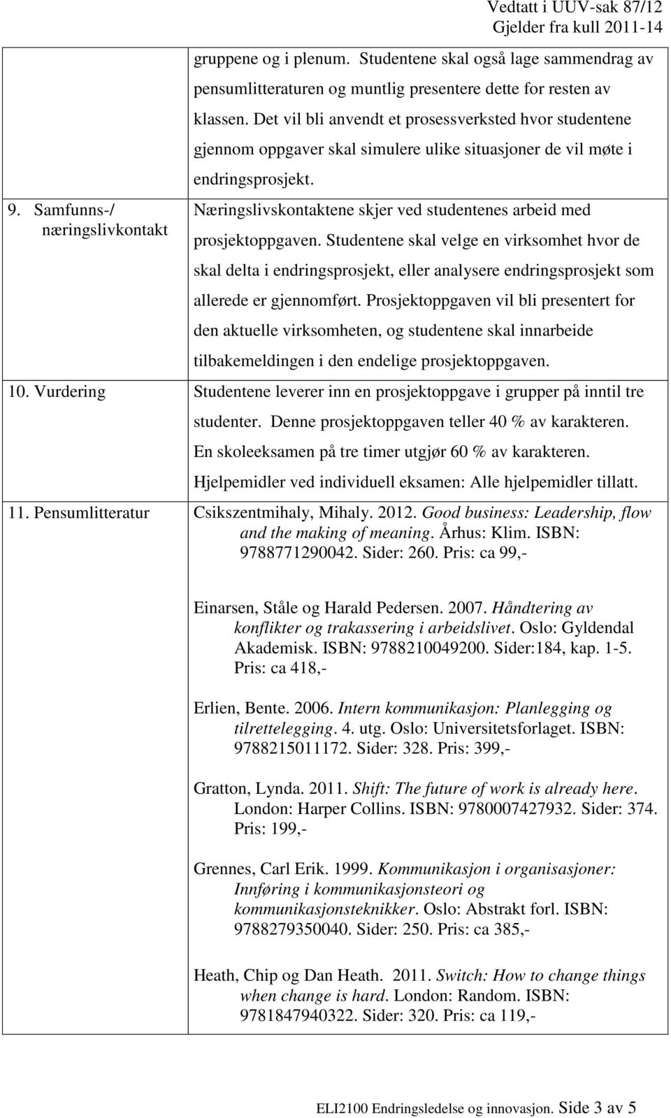 Næringslivskontaktene skjer ved studentenes arbeid med prosjektoppgaven.