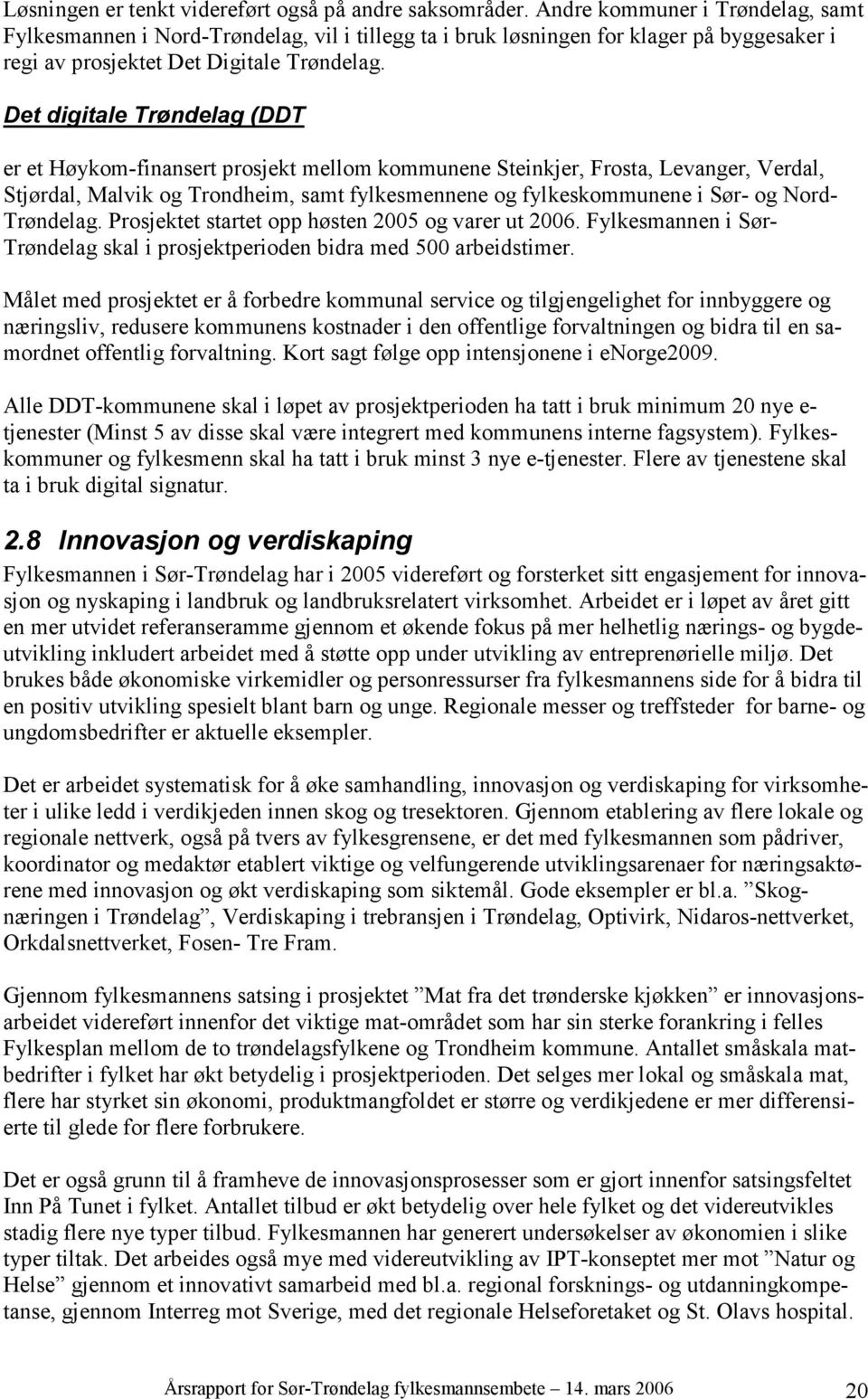 Det digitale Trøndelag (DDT er et Høykom-finansert prosjekt mellom kommunene Steinkjer, Frosta, Levanger, Verdal, Stjørdal, Malvik og Trondheim, samt fylkesmennene og fylkeskommunene i Sør- og Nord-