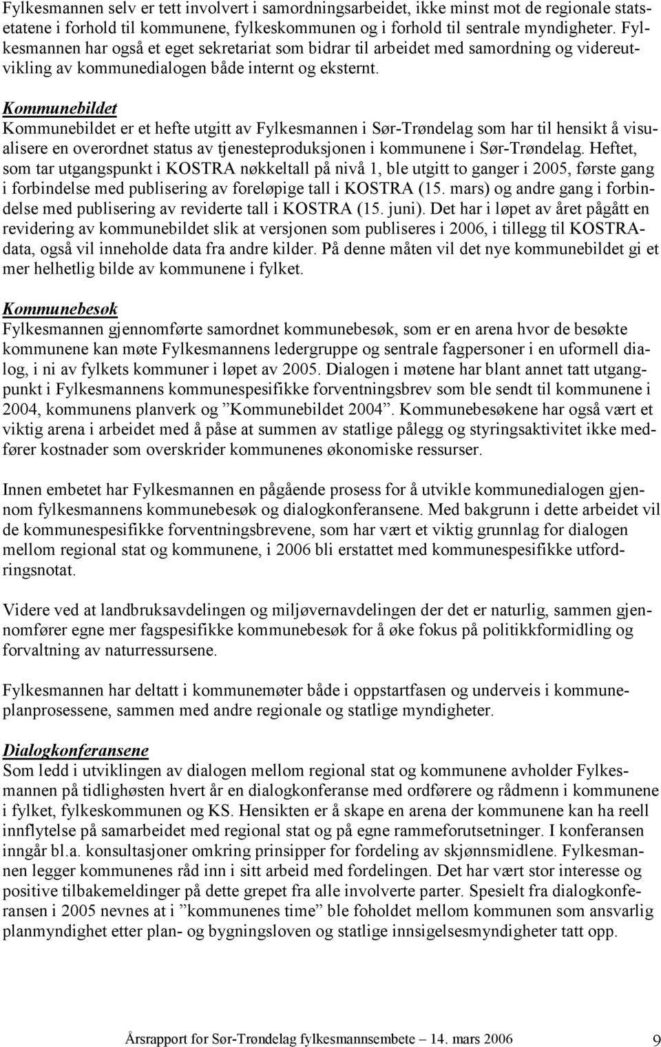 Kommunebildet Kommunebildet er et hefte utgitt av Fylkesmannen i Sør-Trøndelag som har til hensikt å visualisere en overordnet status av tjenesteproduksjonen i kommunene i Sør-Trøndelag.