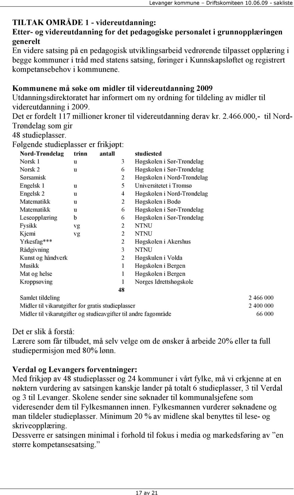 Kommunene må søke om midler til videreutdanning 2009 Utdanningsdirektoratet har informert om ny ordning for tildeling av midler til videreutdanning i 2009.