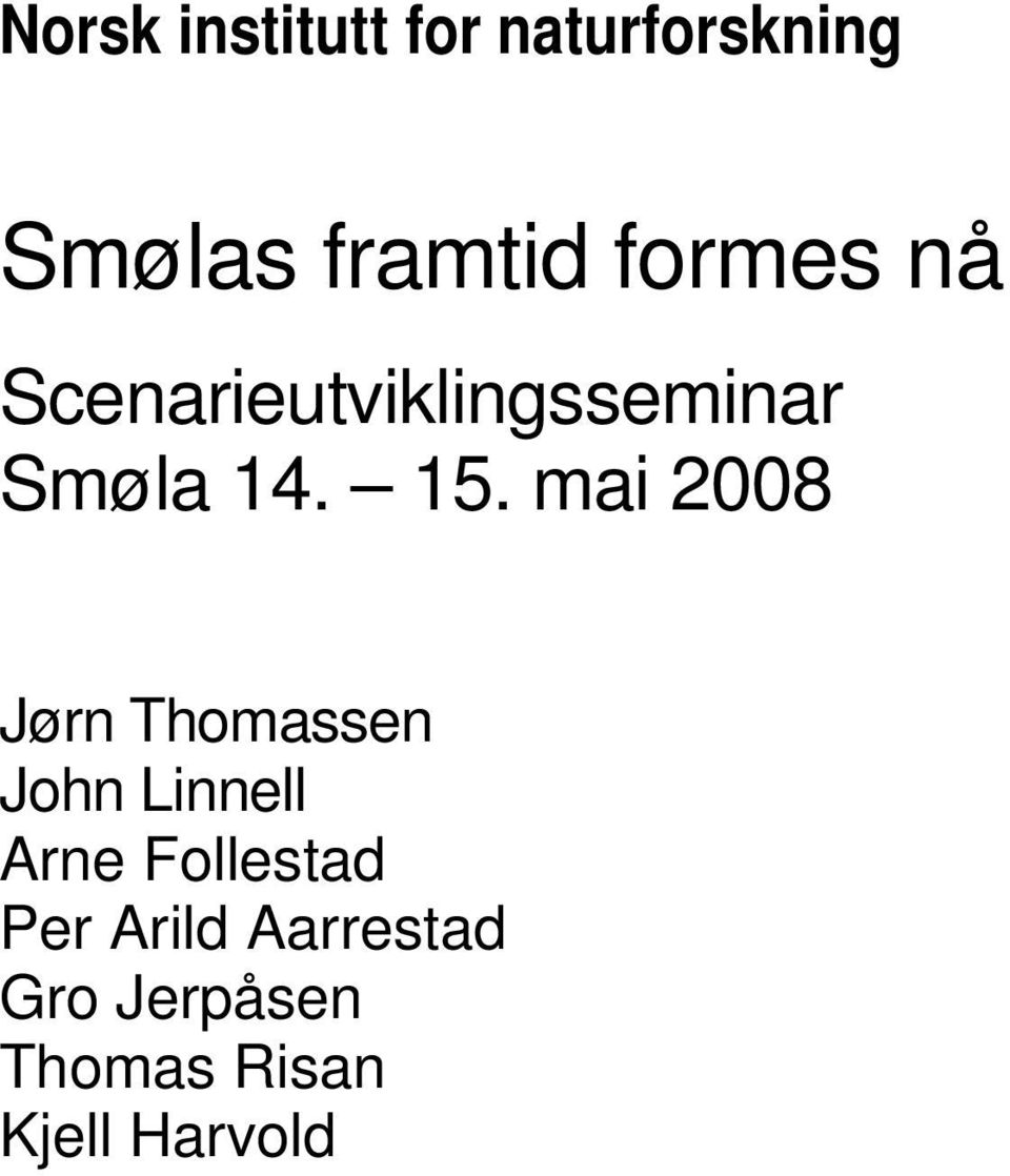 mai 2008 Jørn Thomassen John Linnell Arne Follestad