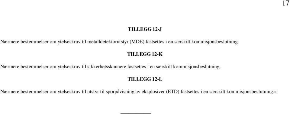 TILLEGG 12-K Nærmere bestemmelser om ytelseskrav til sikkerhetsskannere fastsettes i en  TILLEGG