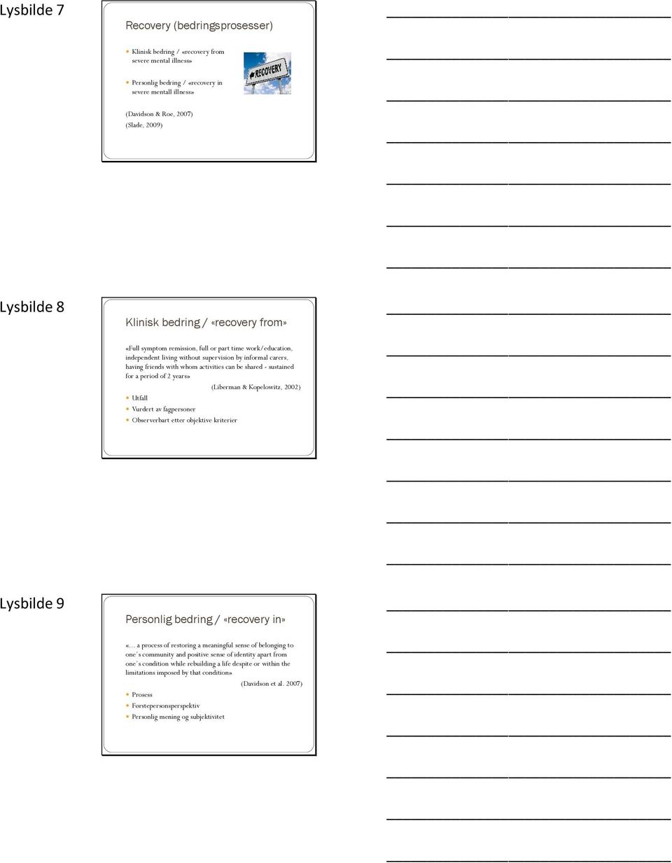 shared - sustained for a period of 2 years» (Liberman & Kopelowitz, 2002) Utfall Vurdert av fagpersoner Observerbart etter objektive kriterier Lysbilde 9 Personlig bedring / «recovery in» «.