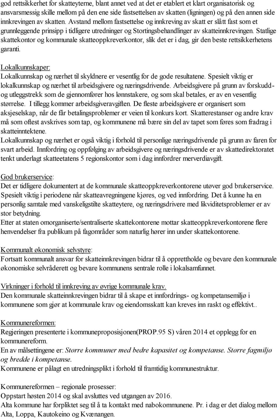 Statlige skattekontor og kommunale skatteoppkreverkontor, slik det er i dag, gir den beste rettsikkerhetens garanti.