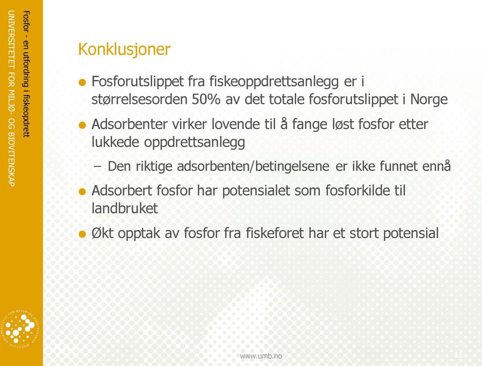 oppdrettsanlegg Den riktige adsorbenten/betingelsene er ikke funnet ennå Adsorbert fosfor har