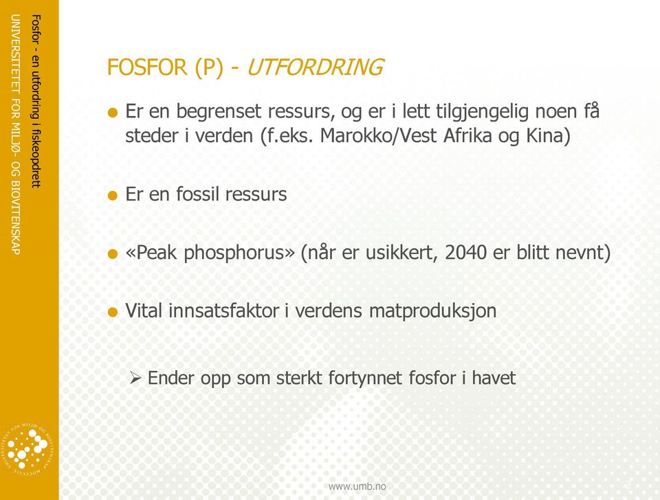 Marokko/Vest Afrika og Kina) Er en fossil ressurs «Peak phosphorus» (når er