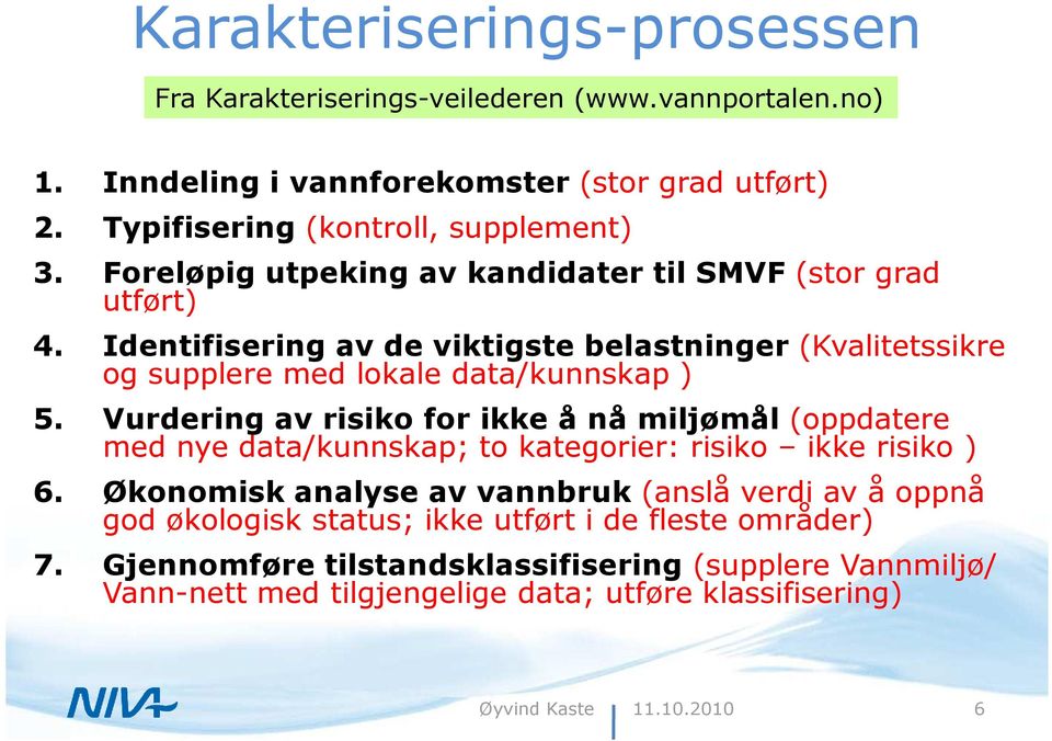 Identifisering av de viktigste belastninger (Kvalitetssikre og supplere med lokale data/kunnskap ) 5.