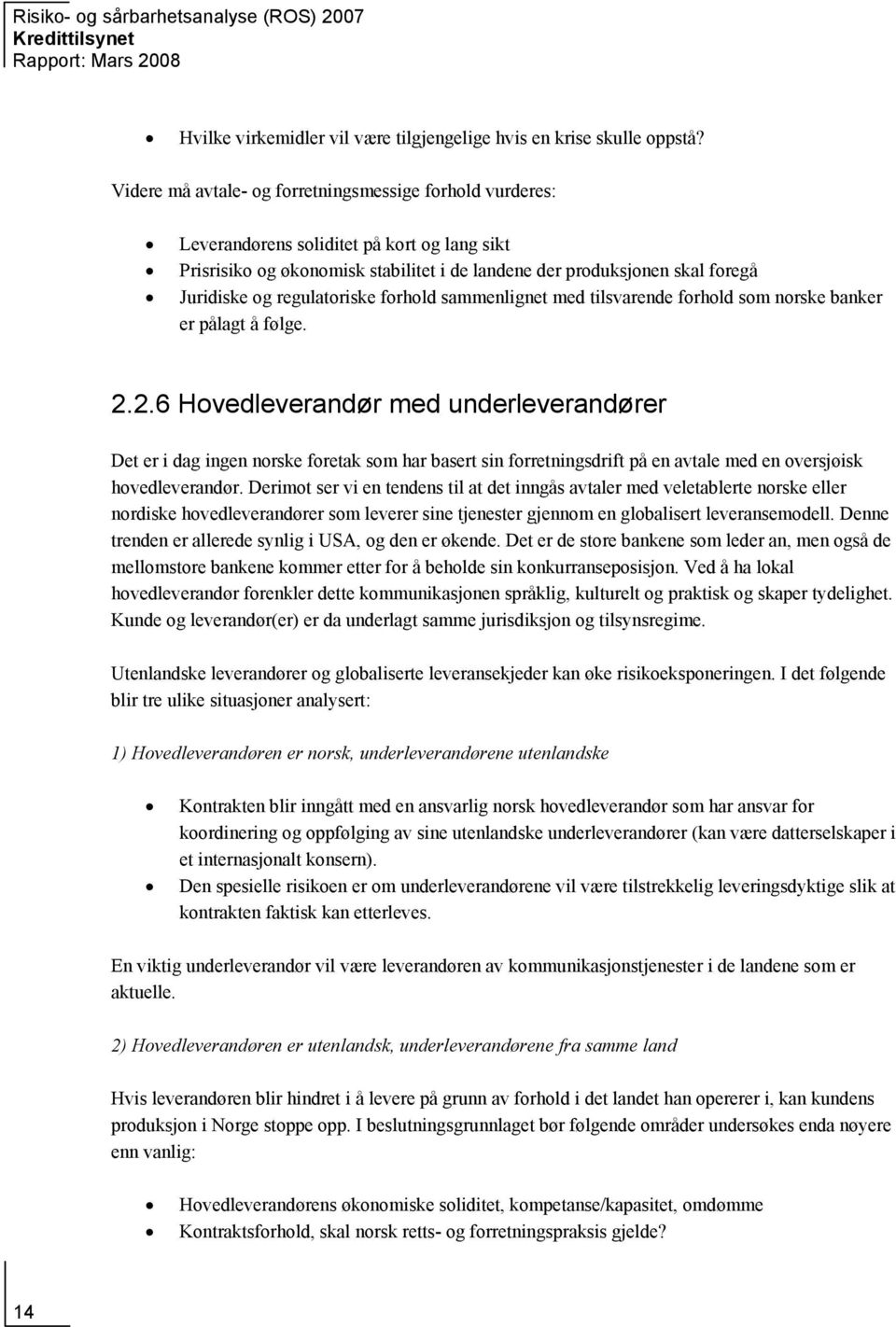 regulatoriske forhold sammenlignet med tilsvarende forhold som norske banker er pålagt å følge. 2.