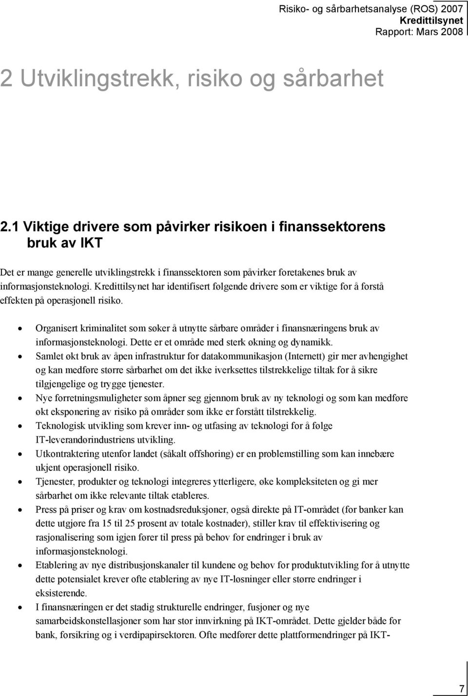 har identifisert følgende drivere som er viktige for å forstå effekten på operasjonell risiko.