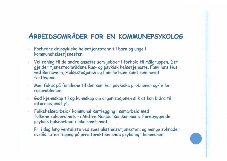 Mer fkus på familiene til den sm har psykiske prblemer g/ eller rusprblemer. Gd kjennskap til g kunnskap m rganisas jnen slik at kan bidra til infrmasjnsflyt.