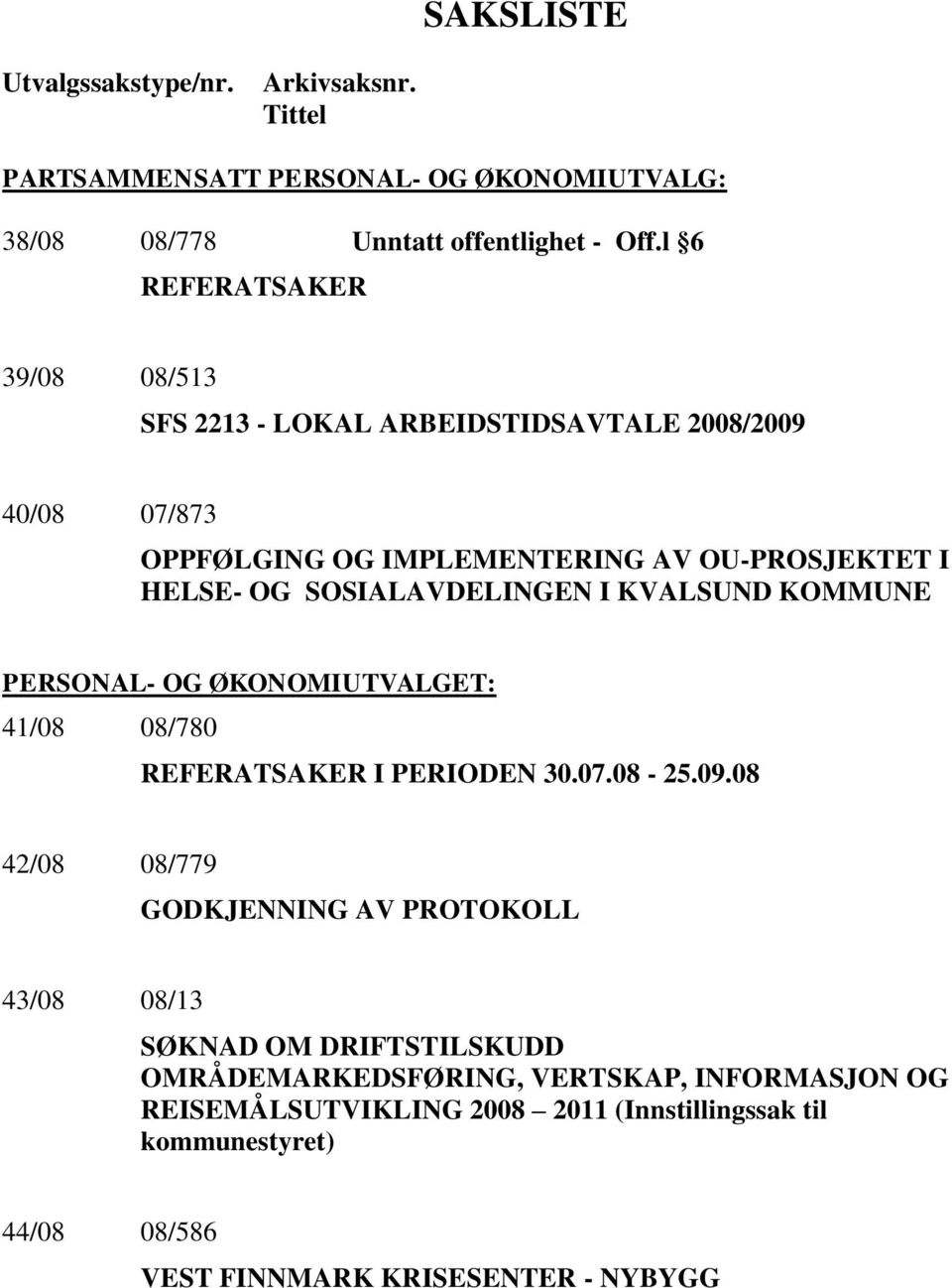 SOSIALAVDELINGEN I KVALSUND KOMMUNE PERSONAL- OG ØKONOMIUTVALGET: 41/08 08/780 REFERATSAKER I PERIODEN 30.07.08-25.09.