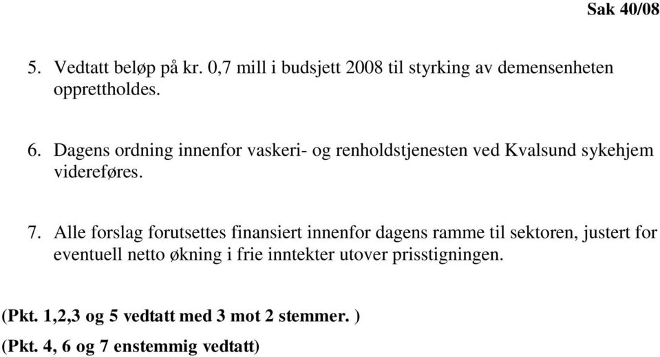 Alle forslag forutsettes finansiert innenfor dagens ramme til sektoren, justert for eventuell netto økning