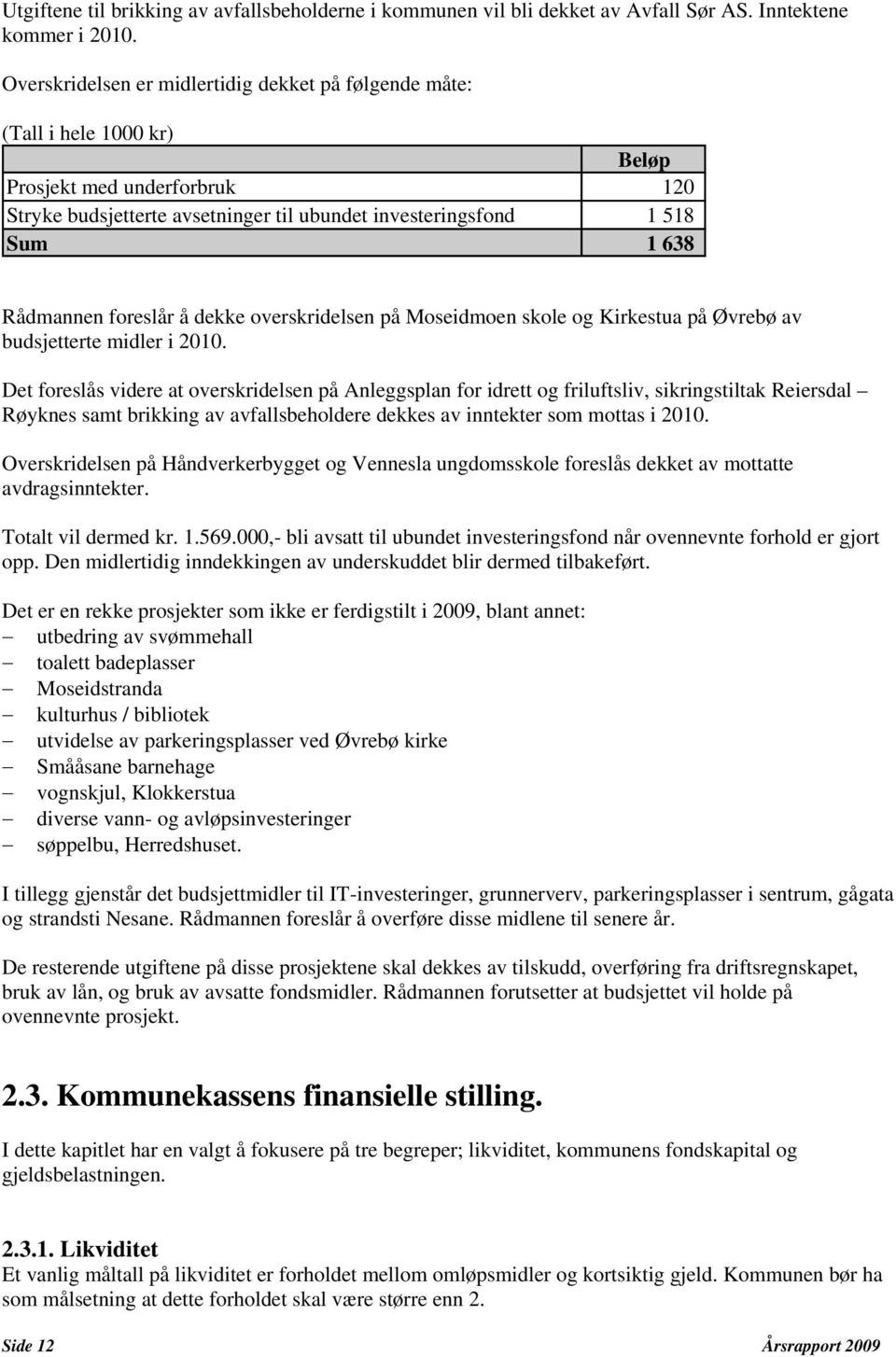 foreslår å dekke overskridelsen på Moseidmoen skole og Kirkestua på Øvrebø av budsjetterte midler i 2010.