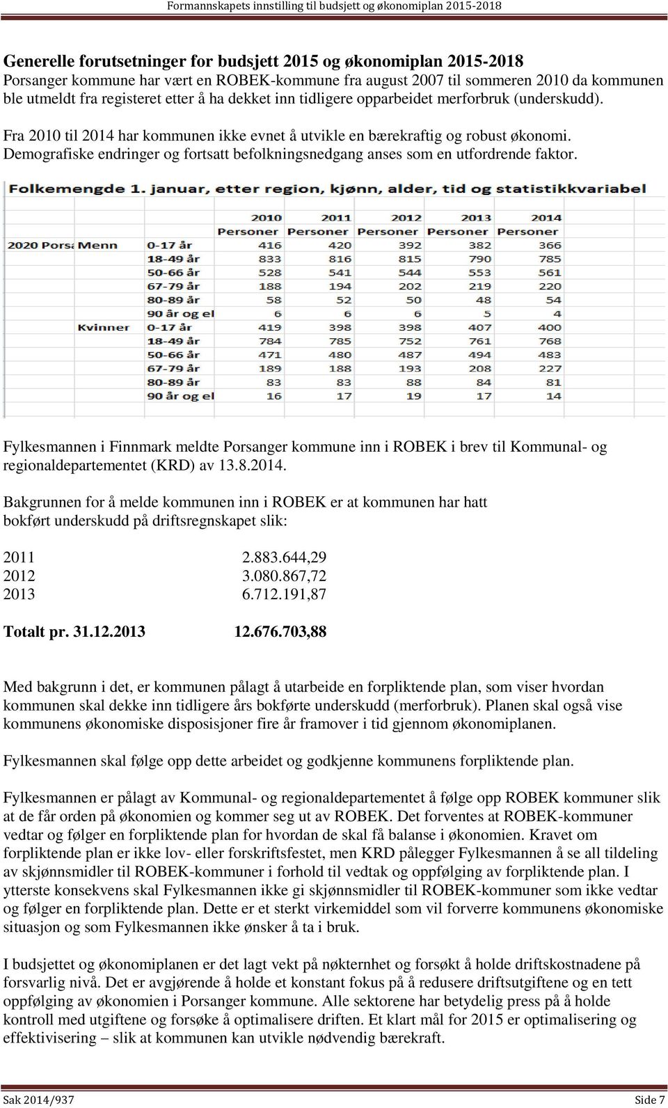 Demografiske endringer og fortsatt befolkningsnedgang anses som en utfordrende faktor.