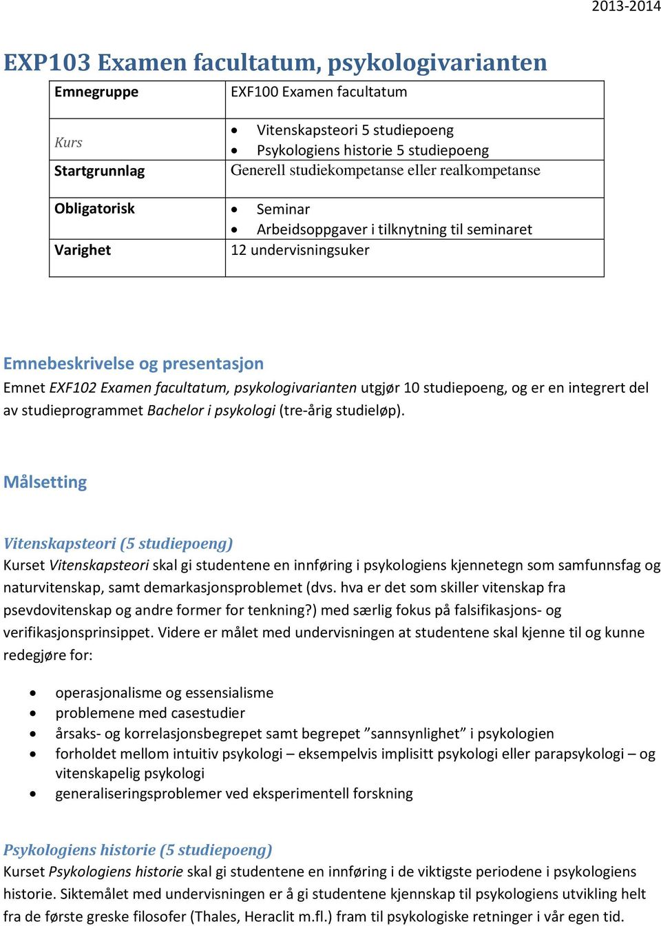 10 studiepoeng, og er en integrert del av studieprogrammet Bachelor i psykologi (tre-årig studieløp).