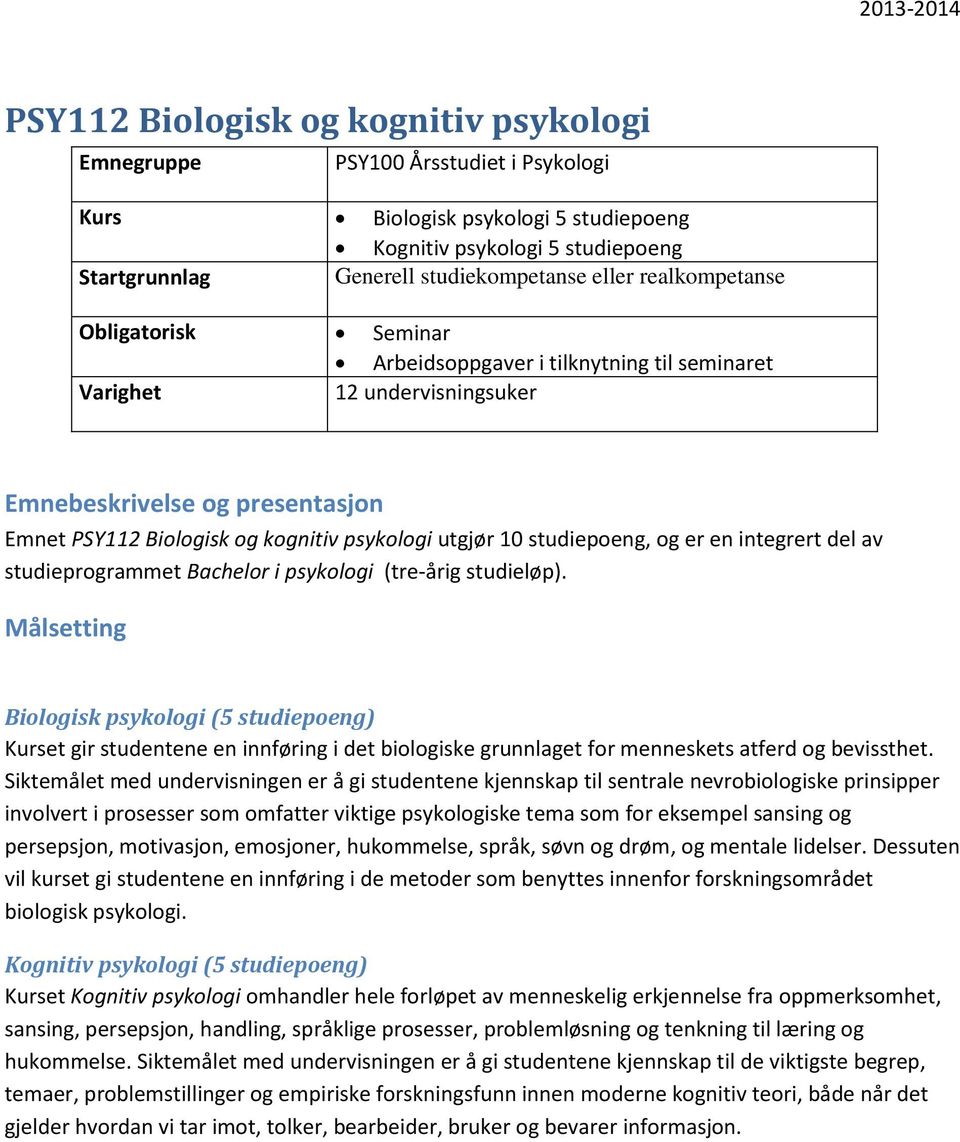 studiepoeng, og er en integrert del av studieprogrammet Bachelor i psykologi (tre-årig studieløp).