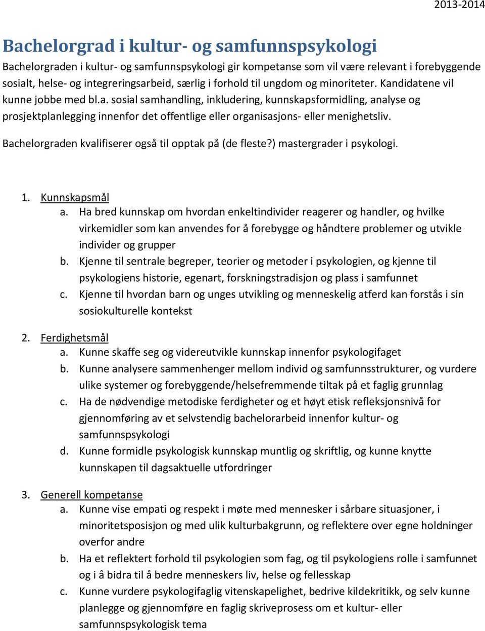 Bachelorgraden kvalifiserer også til opptak på (de fleste?) mastergrader i psykologi. 1. Kunnskapsmål a.