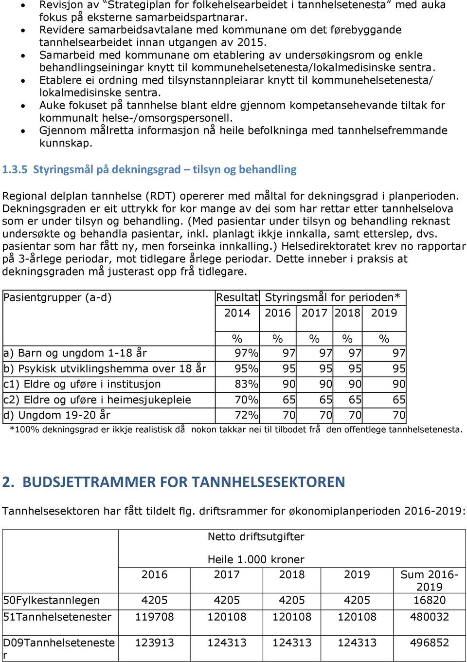 Samarbeid med kommunane om etablering av undersøkingsrom og enkle behandlingseiningar knytt til kommunehelsetenesta/lokalmedisinske sentra.