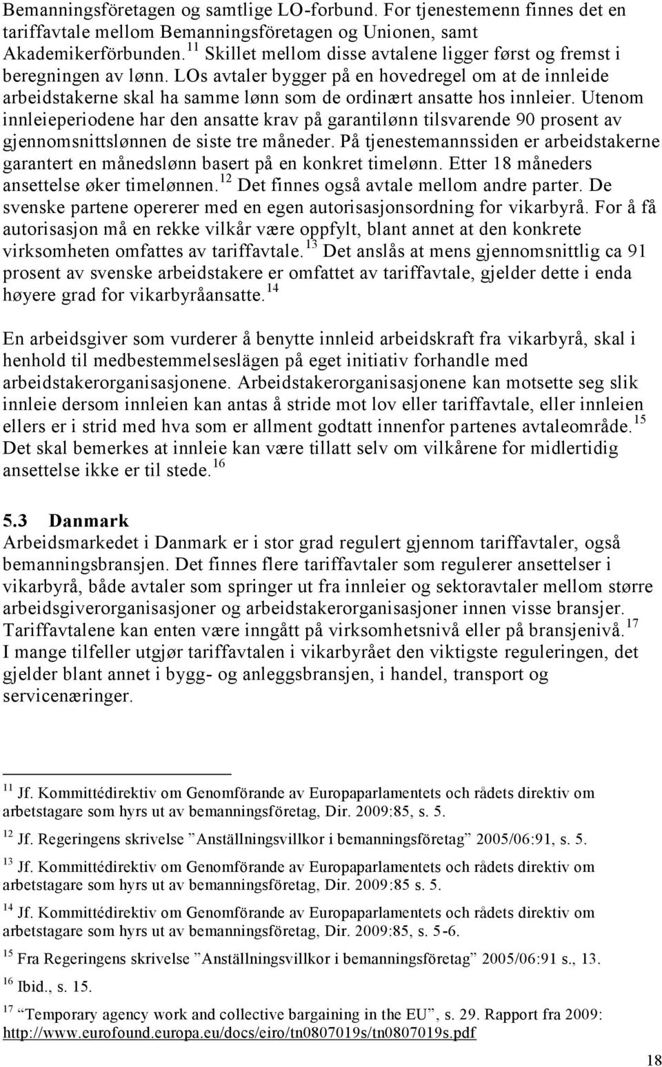 LOs avtaler bygger på en hovedregel om at de innleide arbeidstakerne skal ha samme lønn som de ordinært ansatte hos innleier.