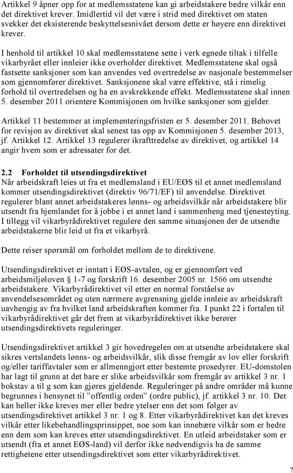 I henhold til artikkel 10 skal medlemsstatene sette i verk egnede tiltak i tilfelle vikarbyrået eller innleier ikke overholder direktivet.