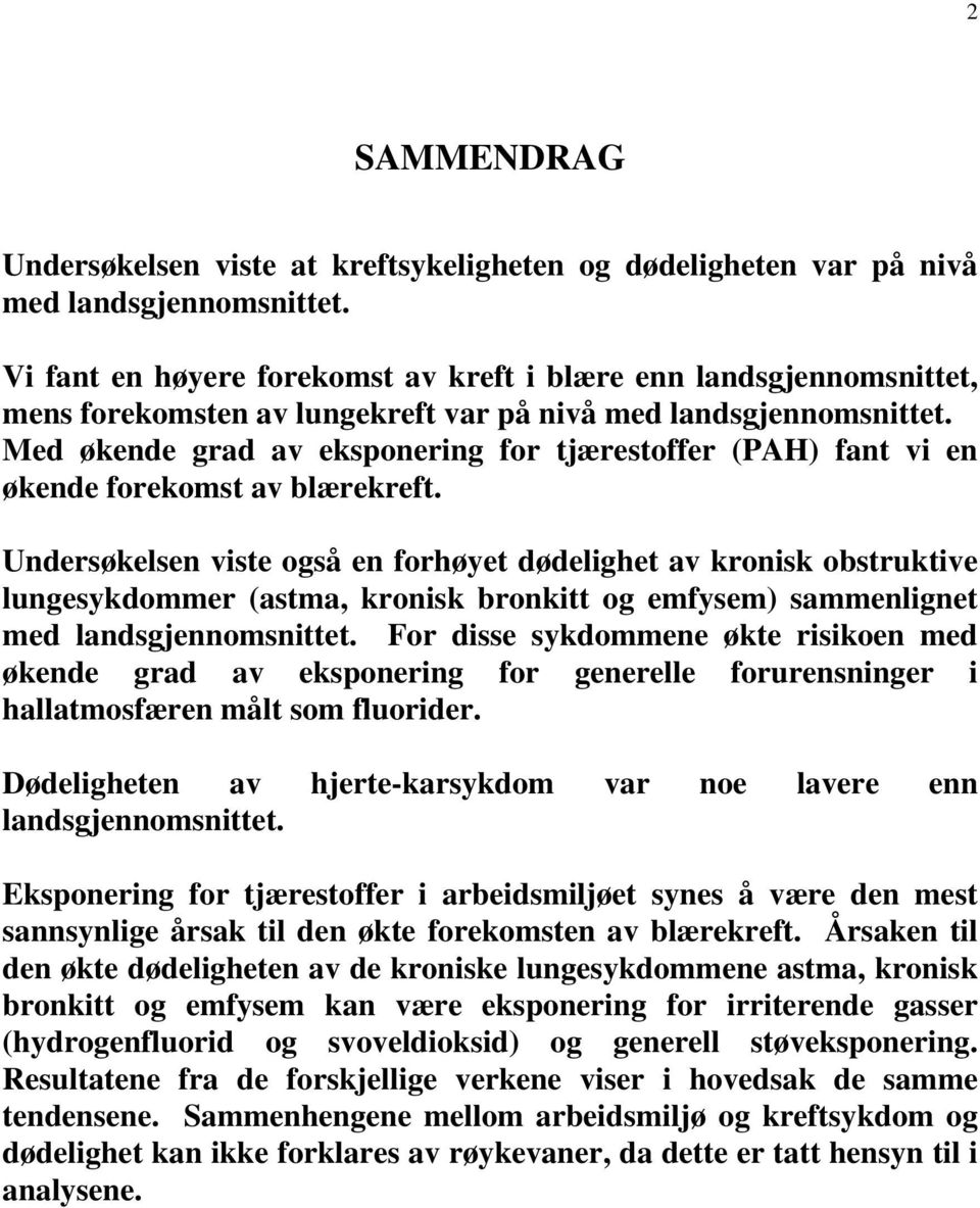 Med økende grad av eksponering for tjærestoffer (PAH) fant vi en økende forekomst av blærekreft.