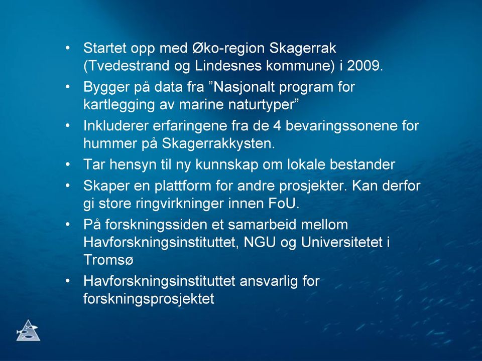 hummer på Skagerrakkysten. Tar hensyn til ny kunnskap om lokale bestander Skaper en plattform for andre prosjekter.