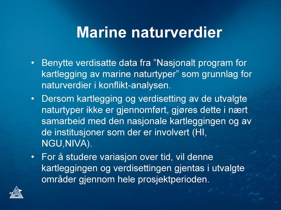 Dersom kartlegging og verdisetting av de utvalgte naturtyper ikke er gjennomført, gjøres dette i nært samarbeid med den