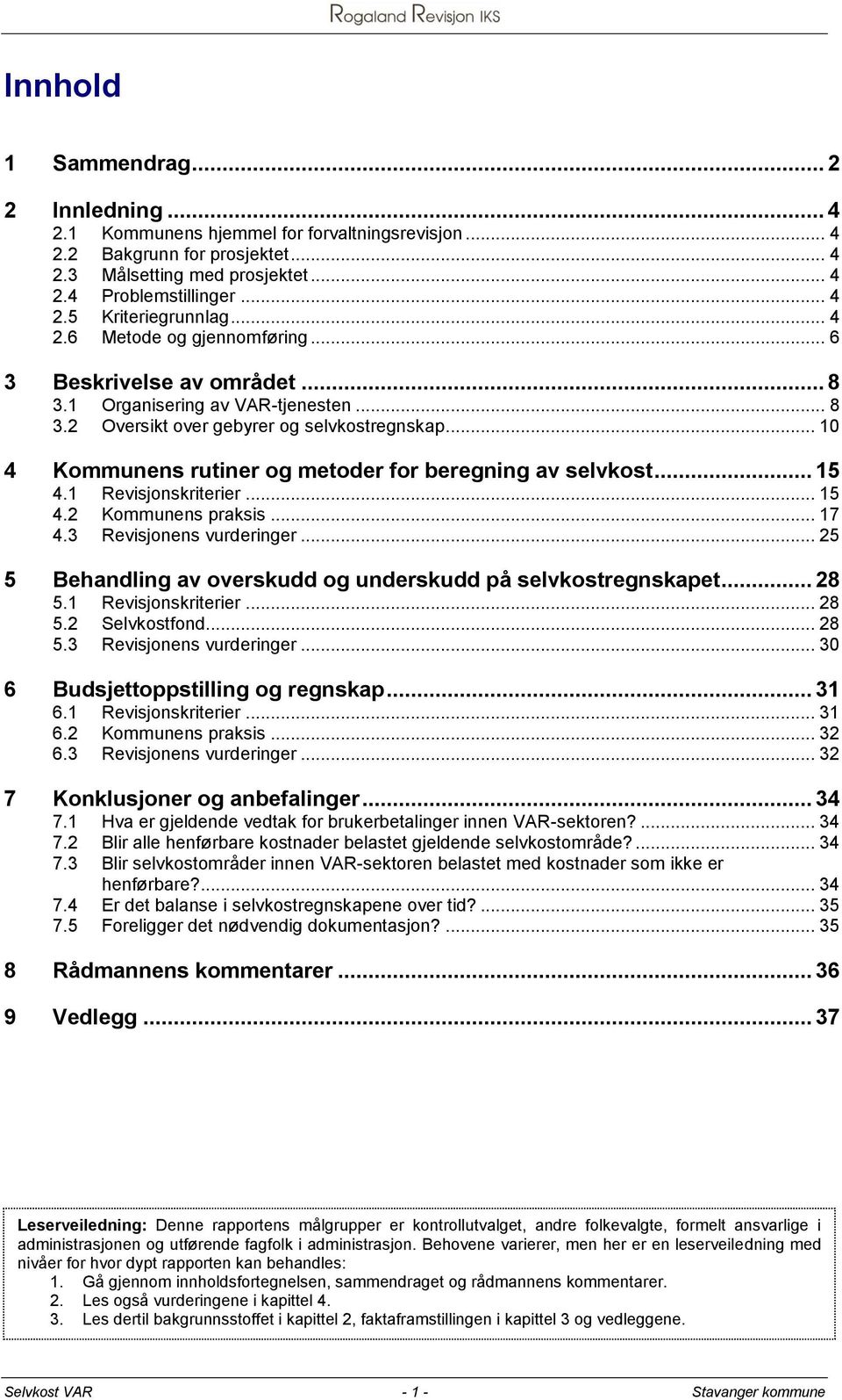 .. 10 4 Kommunens rutiner og metoder for beregning av selvkost... 15 4.1 Revisjonskriterier... 15 4.2 Kommunens praksis... 17 4.3 Revisjonens vurderinger.