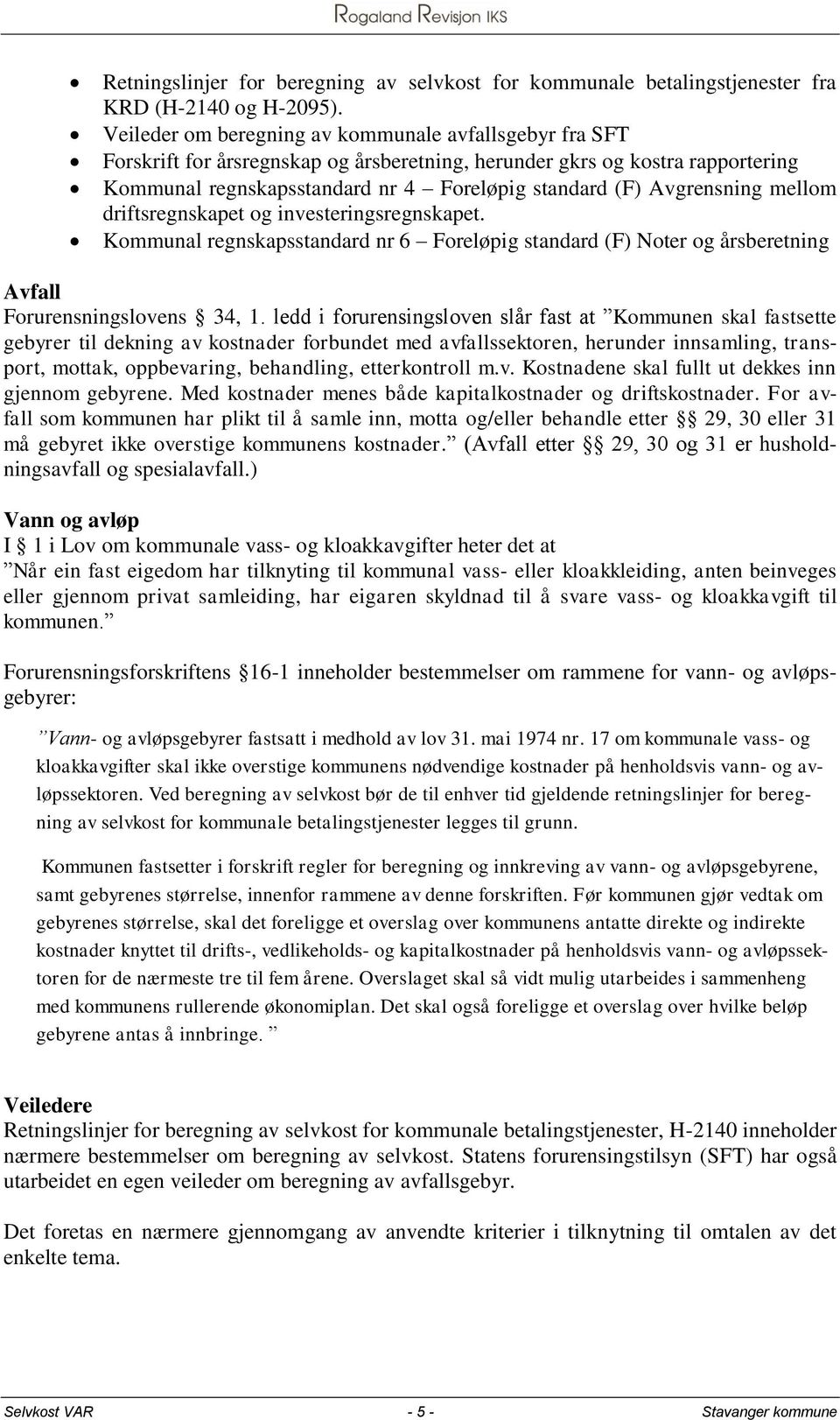 Avgrensning mellom driftsregnskapet og investeringsregnskapet. Kommunal regnskapsstandard nr 6 Foreløpig standard (F) Noter og årsberetning Avfall Forurensningslovens 34, 1.