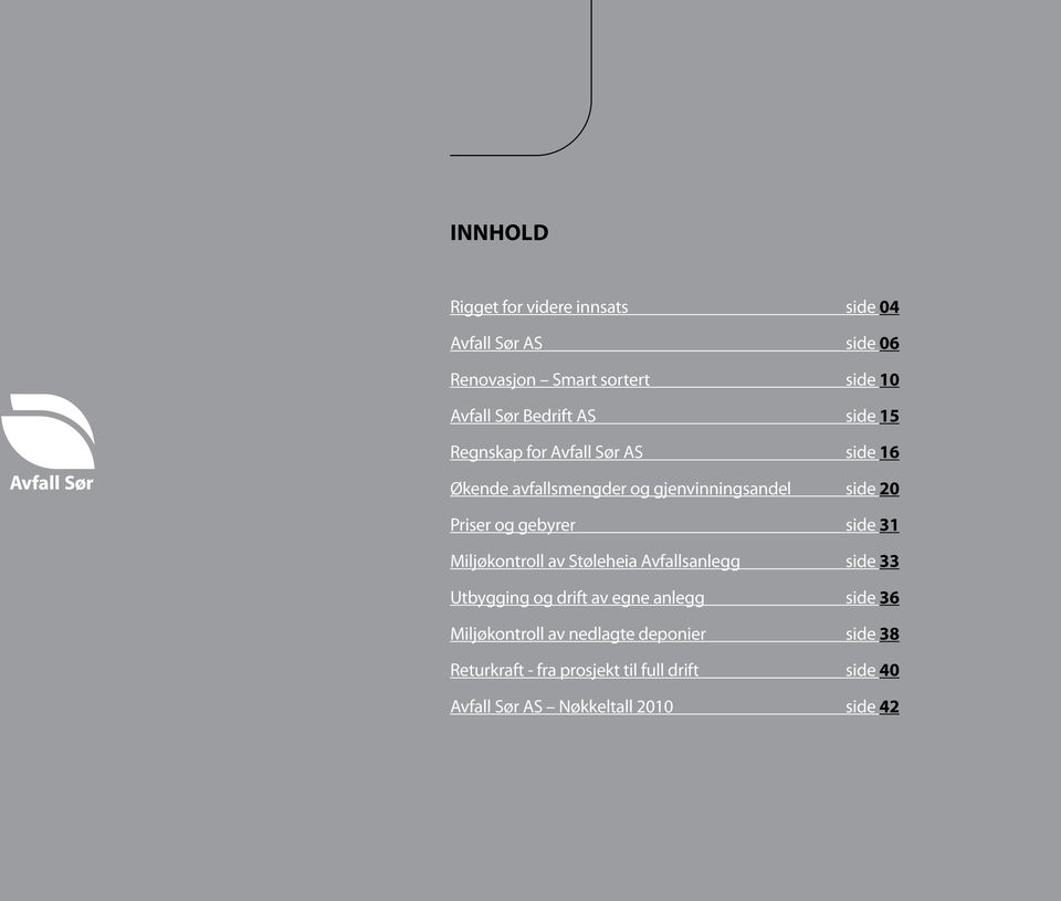 gebyrer side 31 Miljøkontroll av Støleheia Avfallsanlegg side 33 Utbygging og drift av egne anlegg side 36
