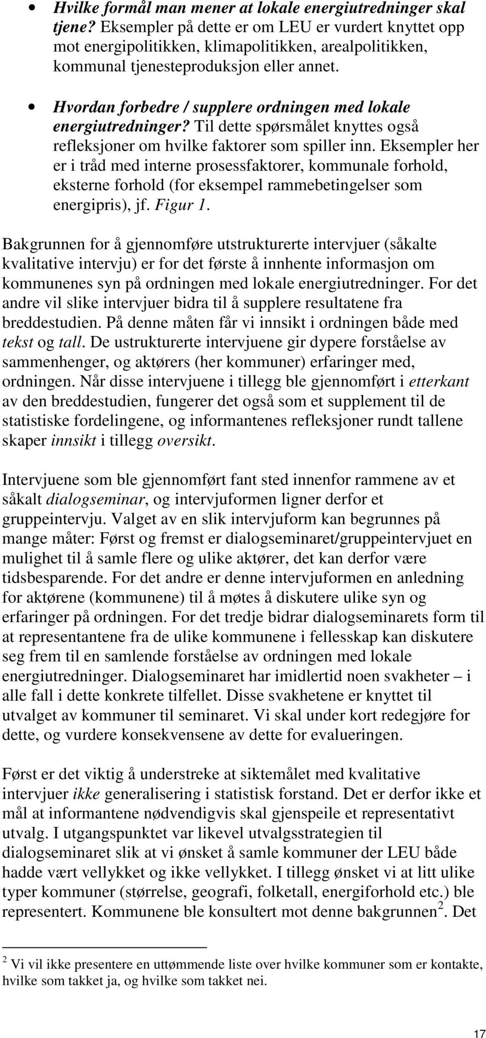 Hvordan forbedre / supplere ordningen med lokale energiutredninger? Til dette spørsmålet knyttes også refleksjoner om hvilke faktorer som spiller inn.