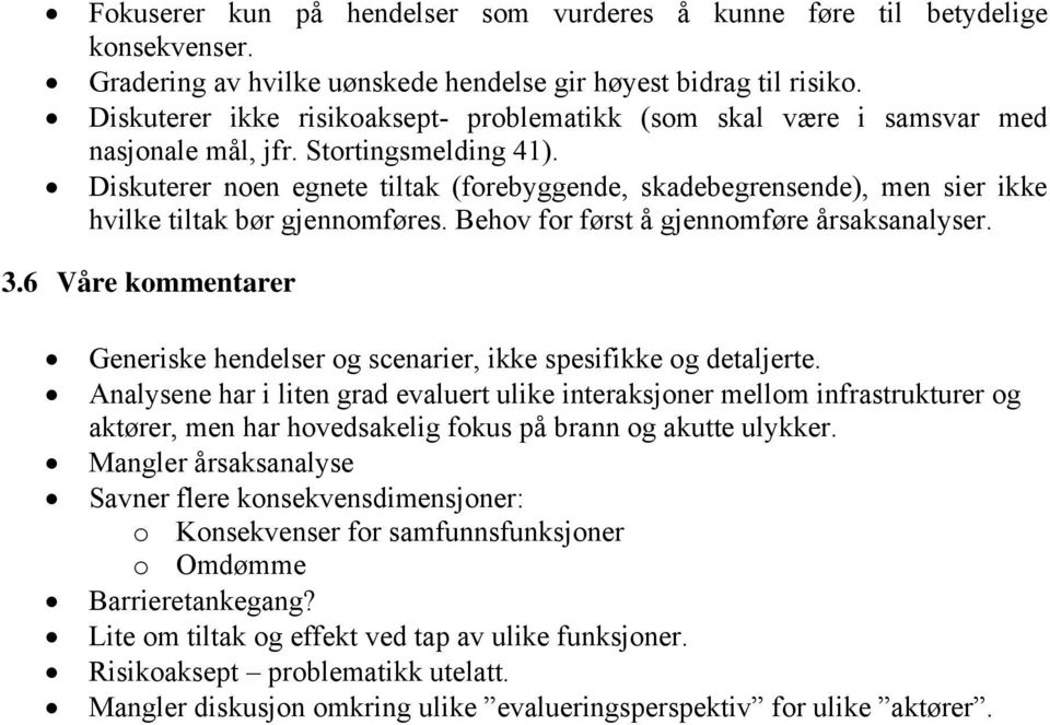 Diskuterer noen egnete tiltak (forebyggende, skadebegrensende), men sier ikke hvilke tiltak bør gjennomføres. Behov for først å gjennomføre årsaksanalyser. 3.